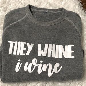 “They whine I wine “comfy sweatshirt